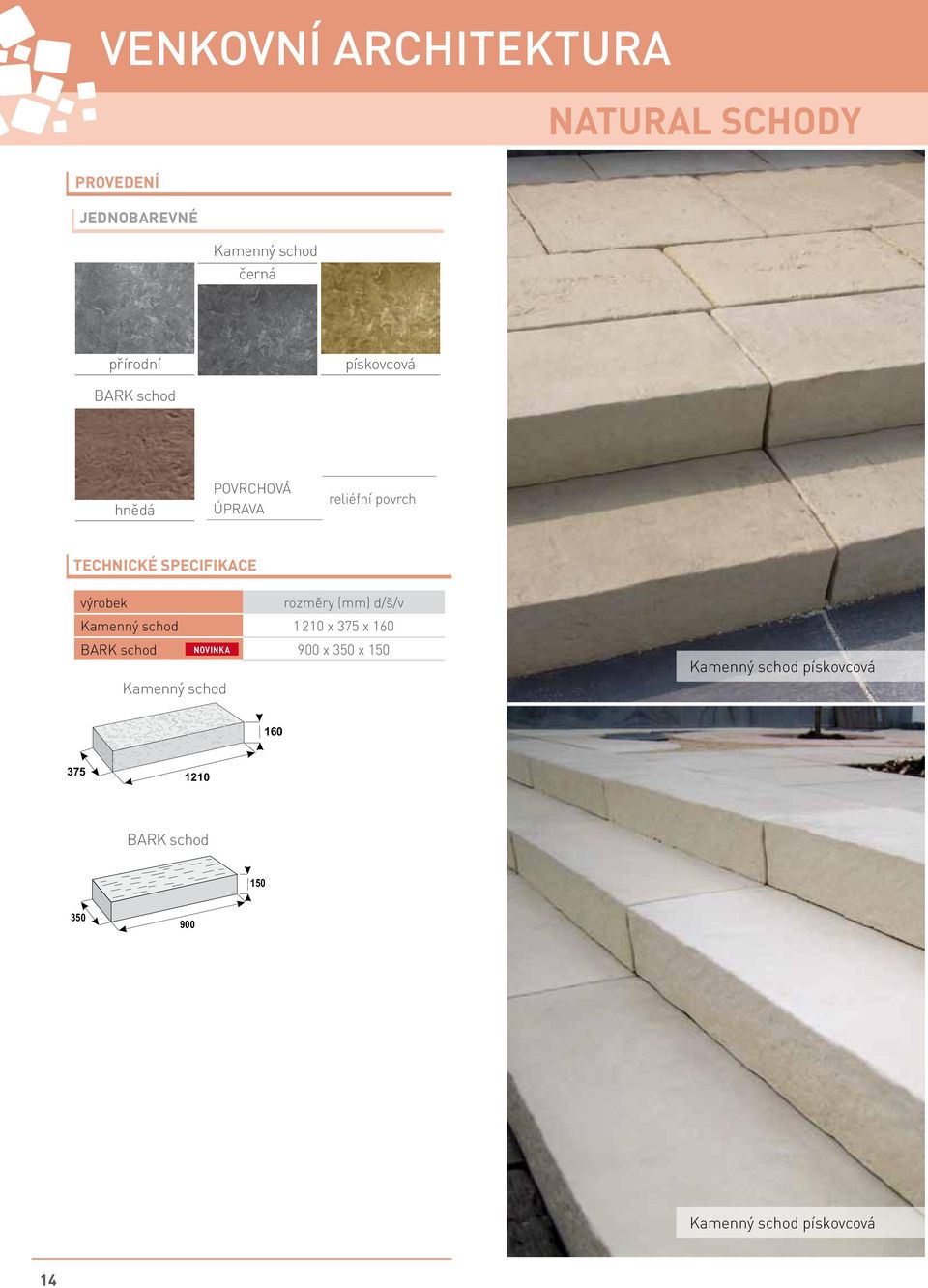 výrobek rozměry (mm) d/š/v Kamenný schod 1210 x 375 x 160 BARK schod NOVINKA 900 x 350 x