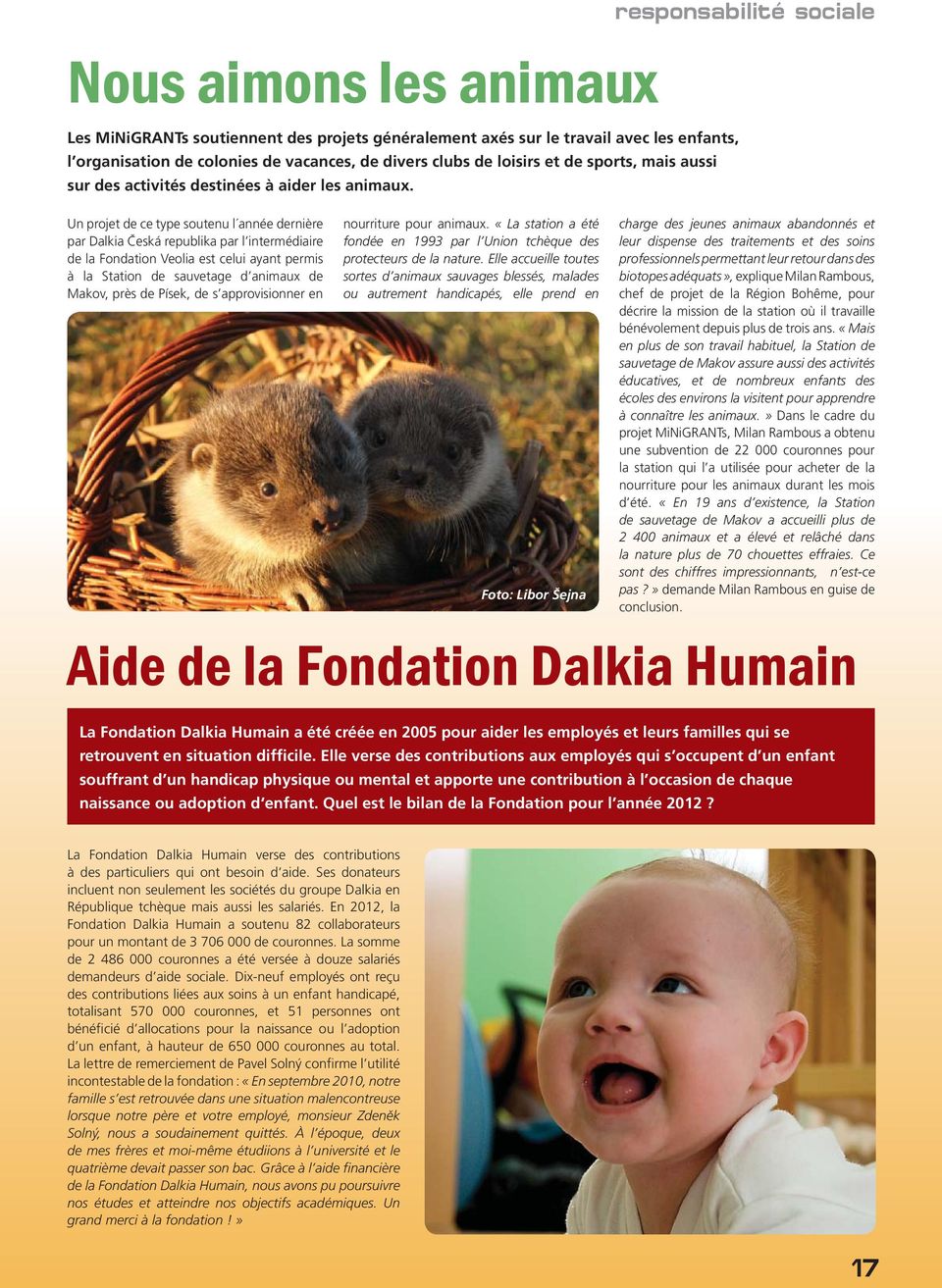 responsabilité sociale Un projet de ce type soutenu l année dernière par Dalkia Česká republika par l intermédiaire de la Fondation Veolia est celui ayant permis à la Station de sauvetage d animaux