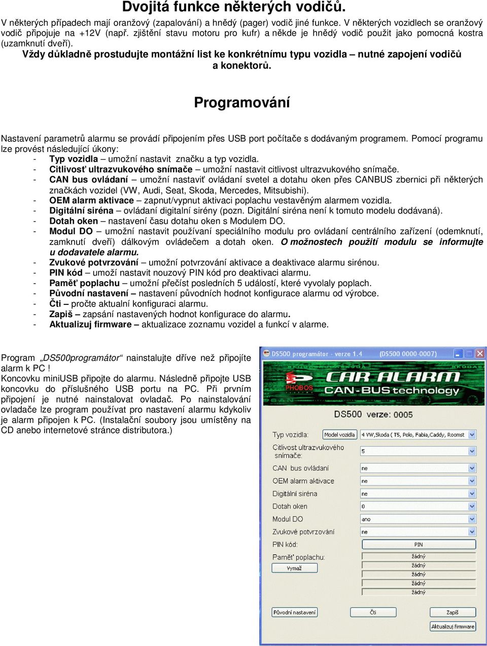 Vždy důkladně prostudujte montážní list ke konkrétnímu typu vozidla nutné zapojení vodičů a konektorů.