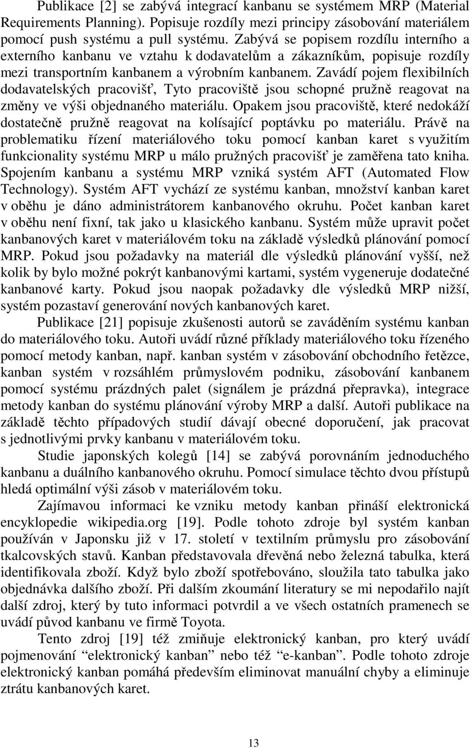 Zavádí pojem flexibilních dodavatelských pracovišť, Tyto pracoviště jsou schopné pružně reagovat na změny ve výši objednaného materiálu.
