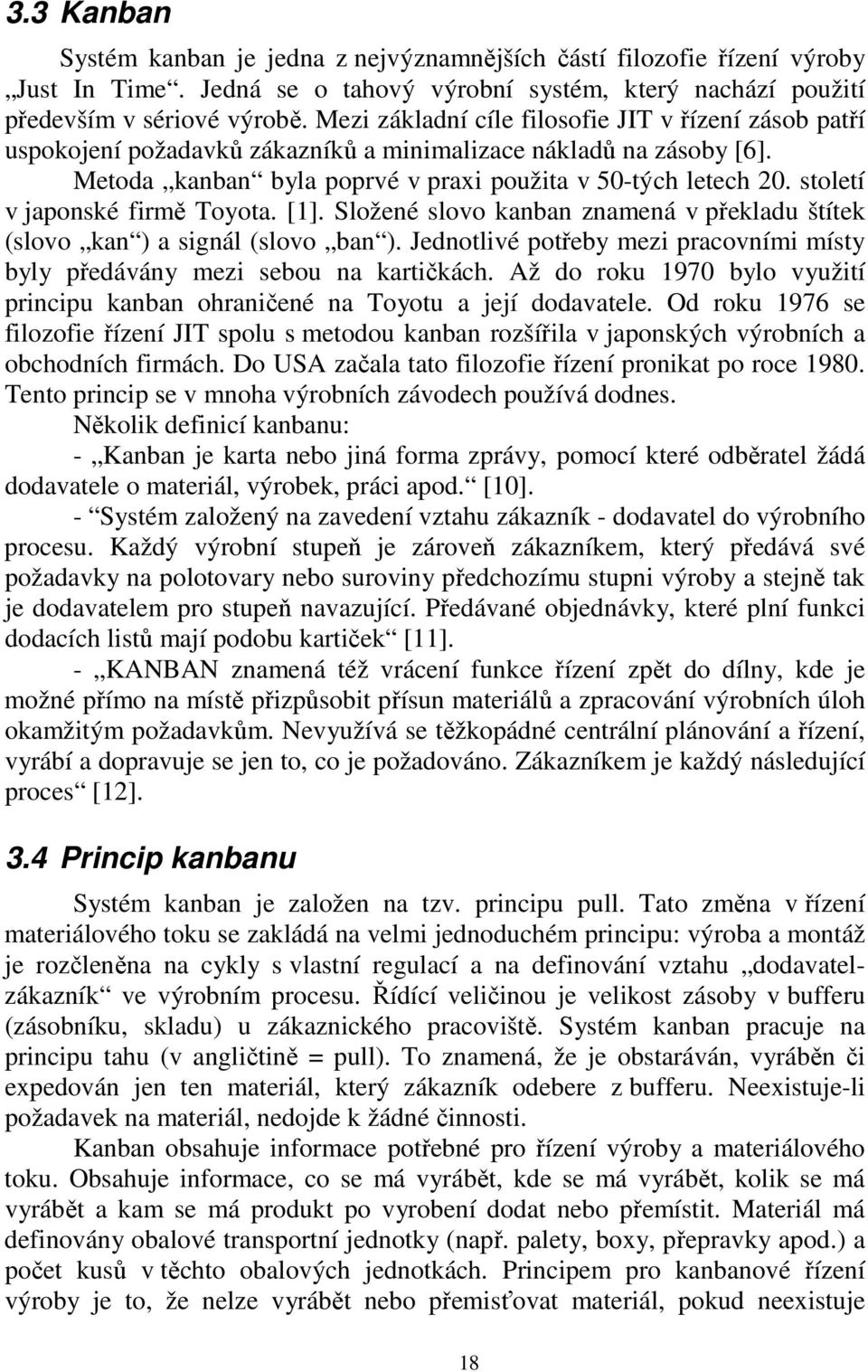 století v japonské firmě Toyota. [1]. Složené slovo kanban znamená v překladu štítek (slovo kan ) a signál (slovo ban ).