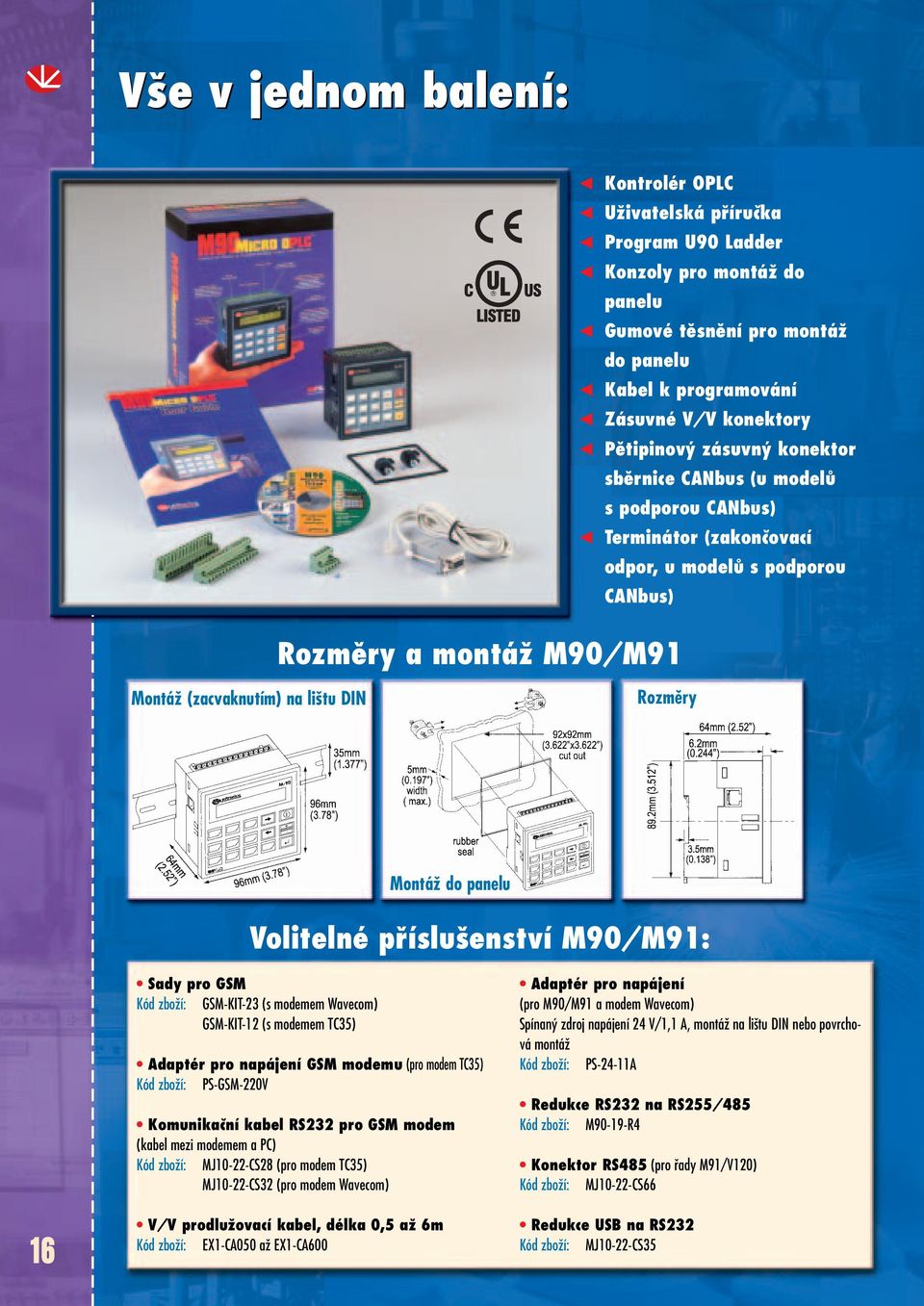 Volitelné pfiíslu enství M90/M91: Sady pro GSM Kód zboïí: GSM-KIT-23 (s modemem Wavecom) GSM-KIT-12 (s modemem TC35) Adaptér pro napájení GSM modemu (pro modem TC35) Kód zboïí: PS-GSM-220V