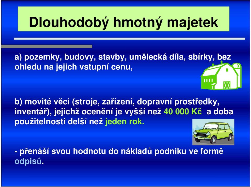 prostředky, inventář), jejichž ocenění je vyšší než 40 000 Kč a doba