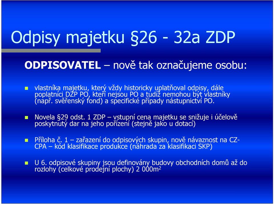 1 ZDP vstupní cena majetku se snižuje i účelově poskytnutý dar na jeho pořízení (stejně jako u dotací) Příloha č.