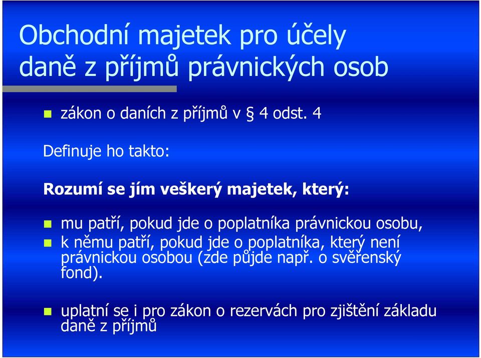 právnickou osobu, k němu patří, pokud jde o poplatníka, který není právnickou osobou (zde