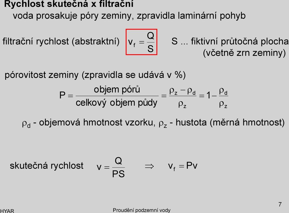 .. fiktivní průtočná plocha (včetně zrn zeminy) pórovitost zeminy (zpravidla se udává v