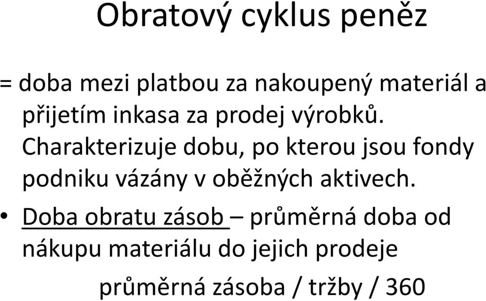 Charakterizuje dobu, po kterou jsou fondy podniku vázány v oběžných