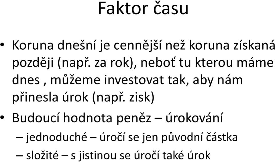 za rok), neboť tu kterou máme dnes, můžeme investovat tak, aby nám