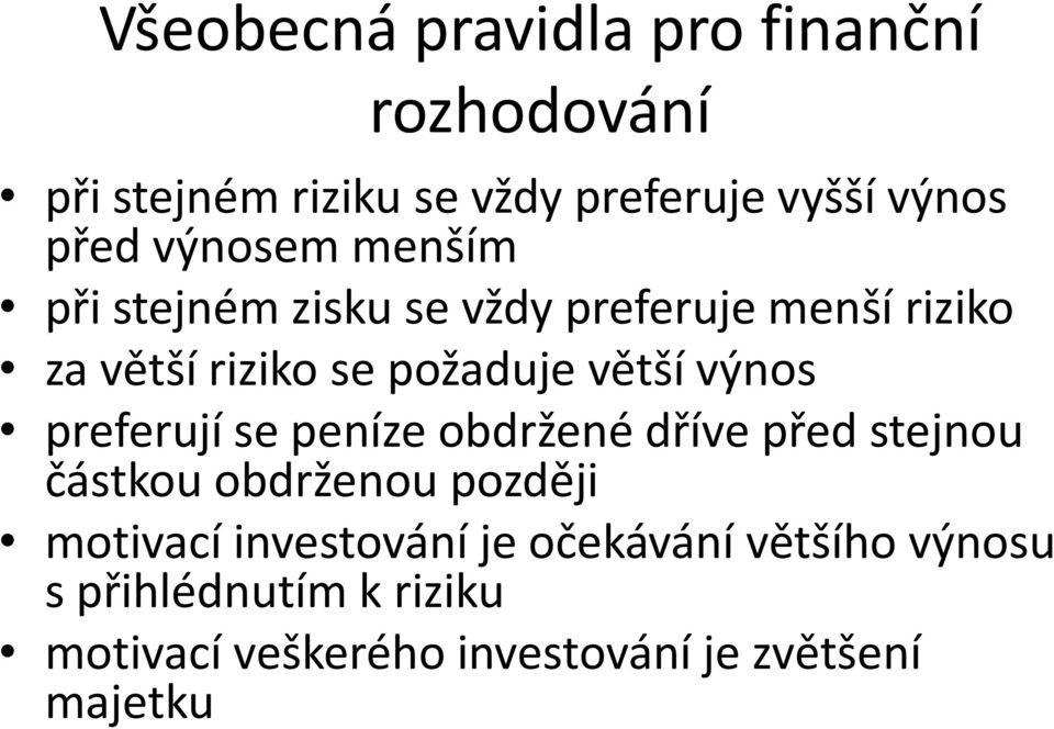 výnos preferují se peníze obdržené dříve před stejnou částkou obdrženou později motivací