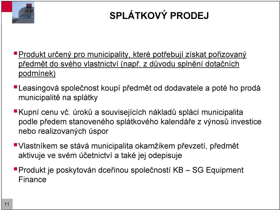 úroků a souvisejících nákladů splácí municipalita podle předem stanoveného splátkového kalendáře z výnosů investice nebo realizovaných úspor