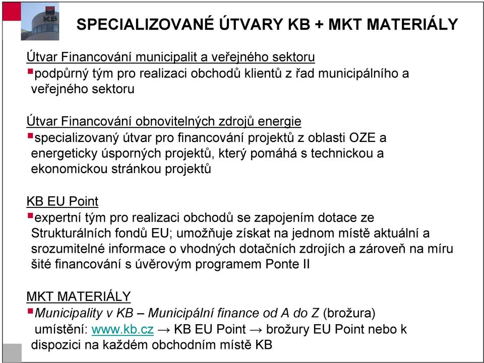 expertní tým pro realizaci obchodů se zapojením dotace ze Strukturálních fondů EU; umožňuje získat na jednom místě aktuální a srozumitelné informace o vhodných dotačních zdrojích a zároveň na míru