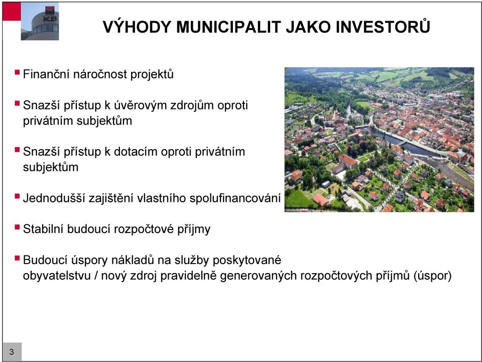 zajištění vlastního spolufinancování Stabilní budoucí rozpočtové příjmy Budoucí úspory nákladů