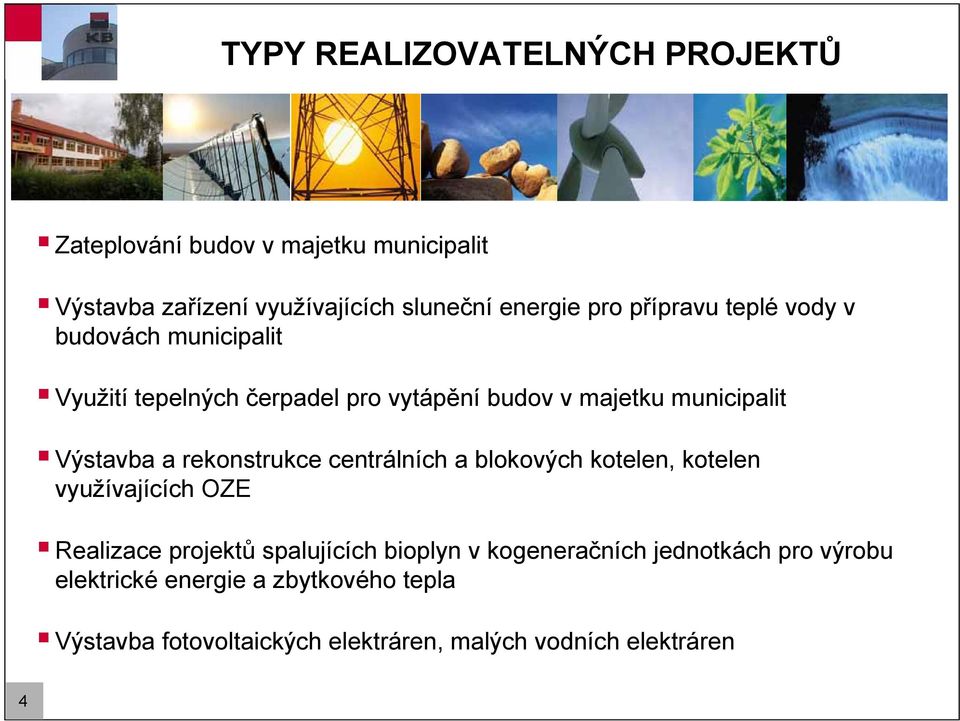 rekonstrukce centrálních a blokových kotelen, kotelen využívajících OZE Realizace projektů spalujících bioplyn v