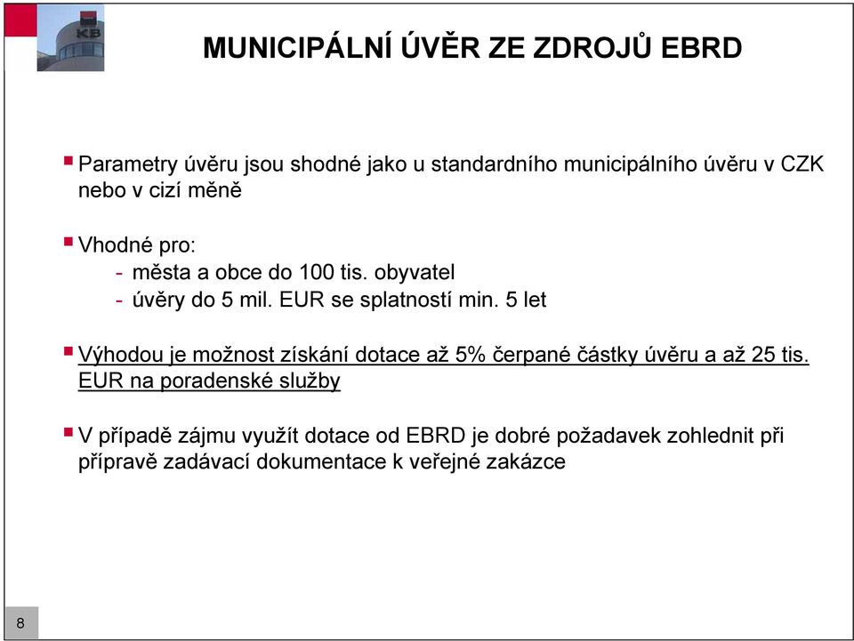 5 let Výhodou je možnost získání dotace až 5% čerpané částky úvěru a až 25 tis.