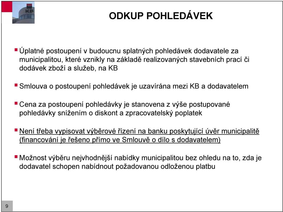 pohledávky snížením o diskont a zpracovatelský poplatek Není třeba vypisovat výběrové řízení na banku poskytující úvěr municipalitě (financování je řešeno přímo