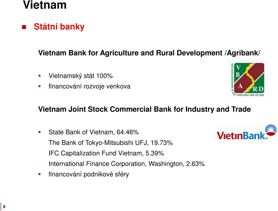 State Bank of Vietnam, 64.46% The Bank of Tokyo-Mitsubishi UFJ, 19.