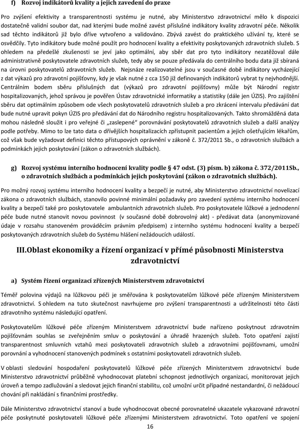 Tyto indikátory bude možné použít pro hodnocení kvality a efektivity poskytovaných zdravotních služeb.