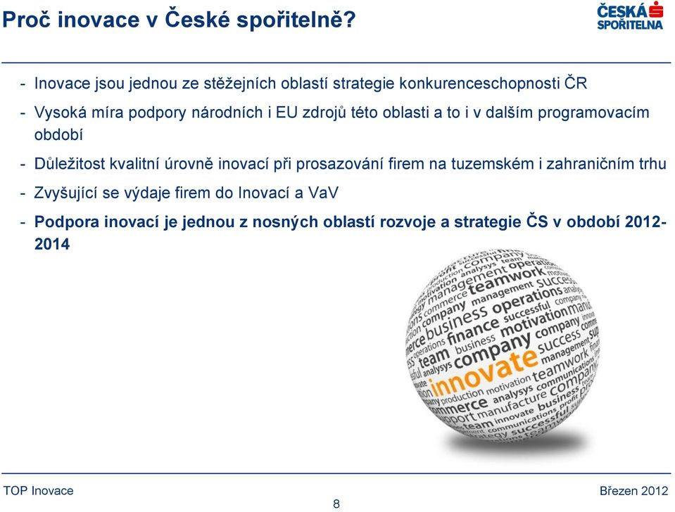 národních i EU zdrojů této oblasti a to i v dalším programovacím období - Důležitost kvalitní úrovně