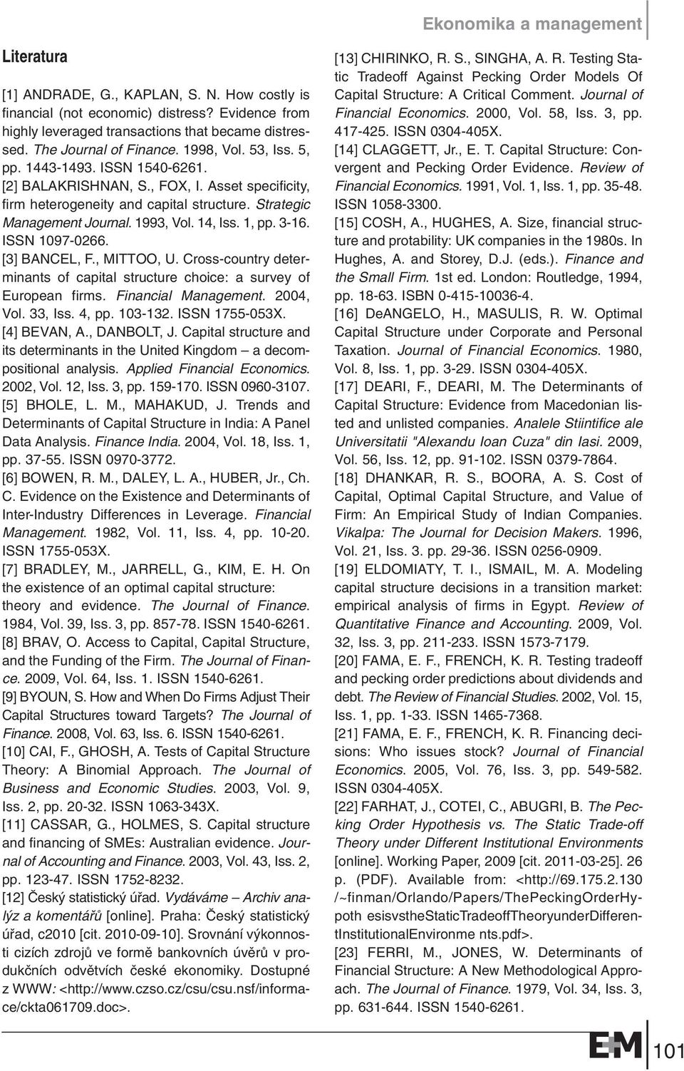 ISSN 1097-0266. [3] BANCEL, F., MITTOO, U. Cross-country determinants of capital structure choice: a survey of European firms. Financial Management. 2004, Vol. 33, Iss. 4, pp. 103-132. ISSN 1755-053X.