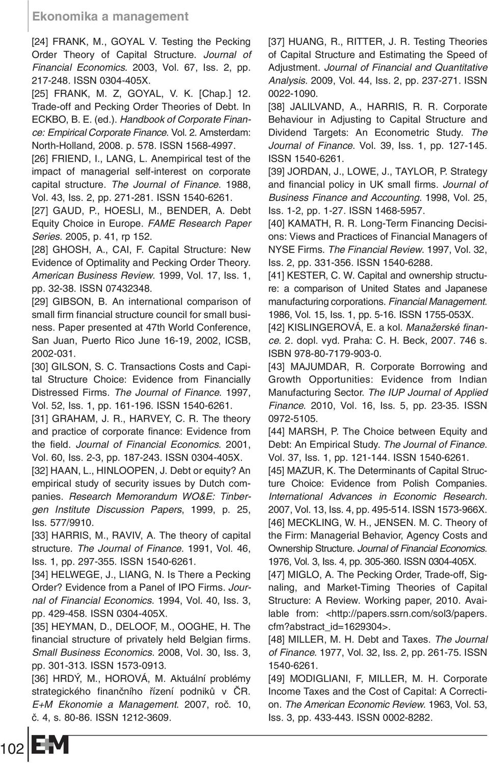 ISSN 1568-4997. [26] FRIEND, I., LANG, L. Anempirical test of the impact of managerial self-interest on corporate capital structure. The Journal of Finance. 1988, Vol. 43, Iss. 2, pp. 271-281.