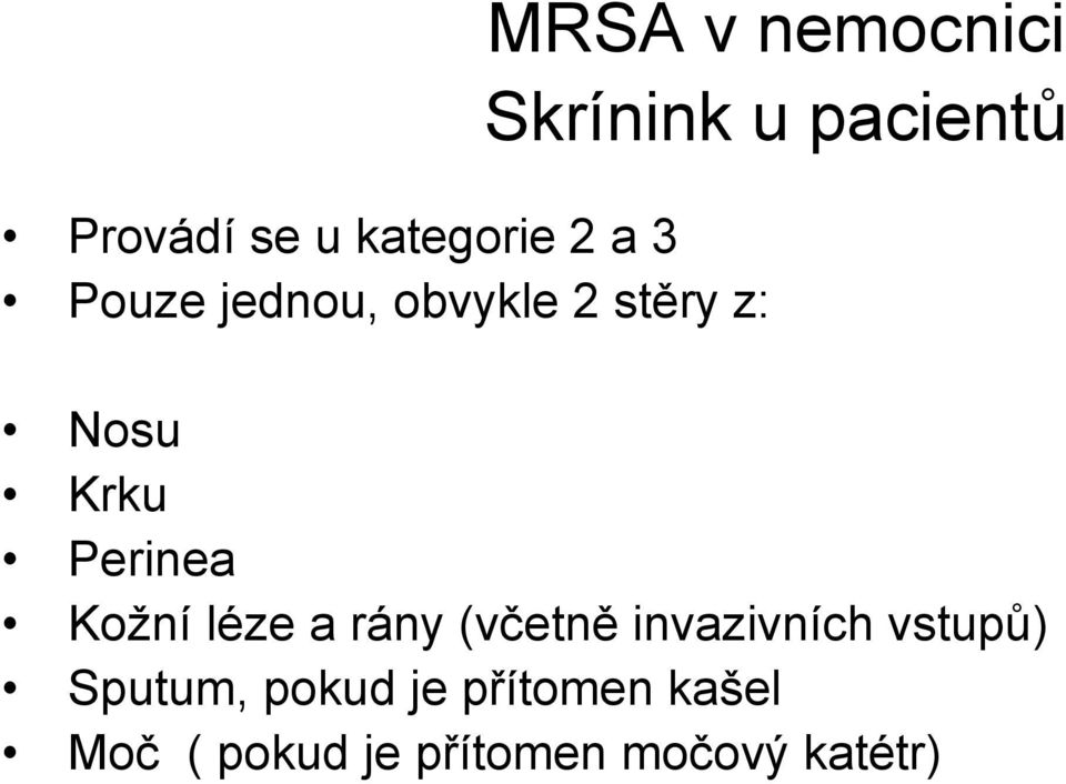 Kožní léze a rány (včetně invazivních vstupů) Sputum,