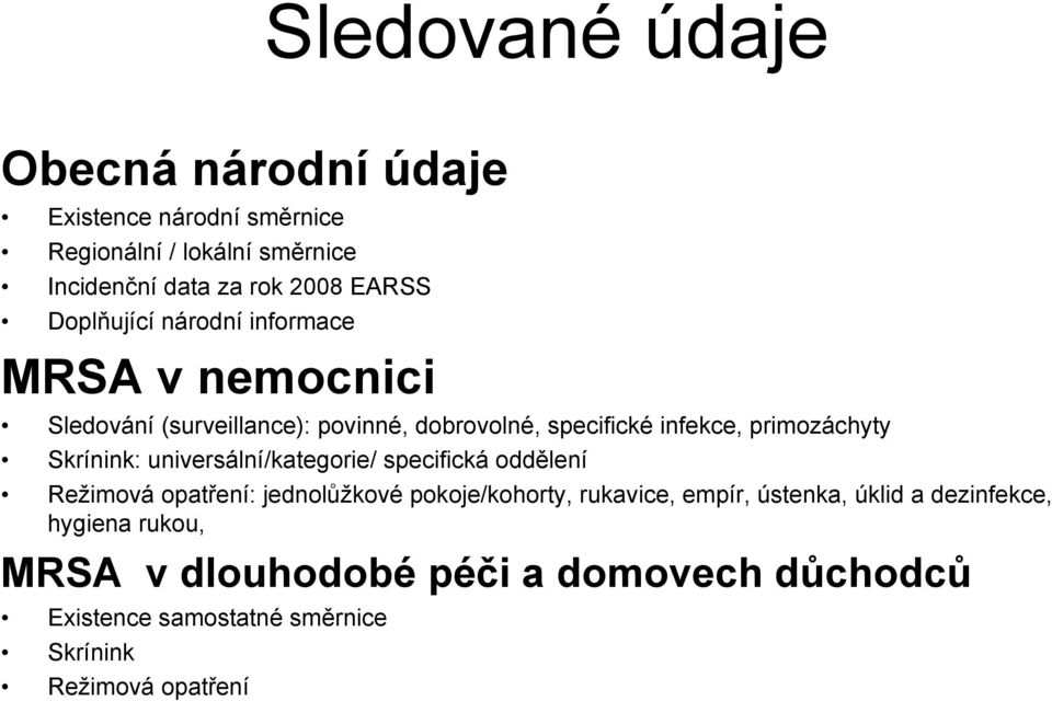 Skrínink: universální/kategorie/ specifická oddělení Režimová opatření: jednolůžkové pokoje/kohorty, rukavice, empír, ústenka,