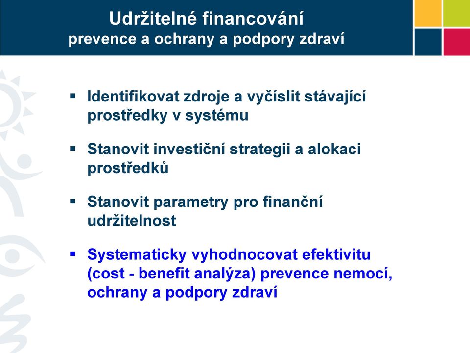 alokaci prostředků Stanovit parametry pro finanční udržitelnost Systematicky