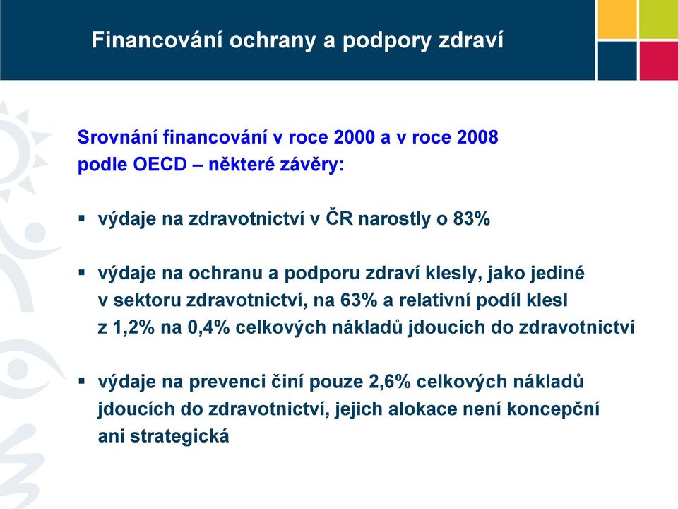 zdravotnictví, na 63% a relativní podíl klesl z 1,2% na 0,4% celkových nákladů jdoucích do zdravotnictví výdaje