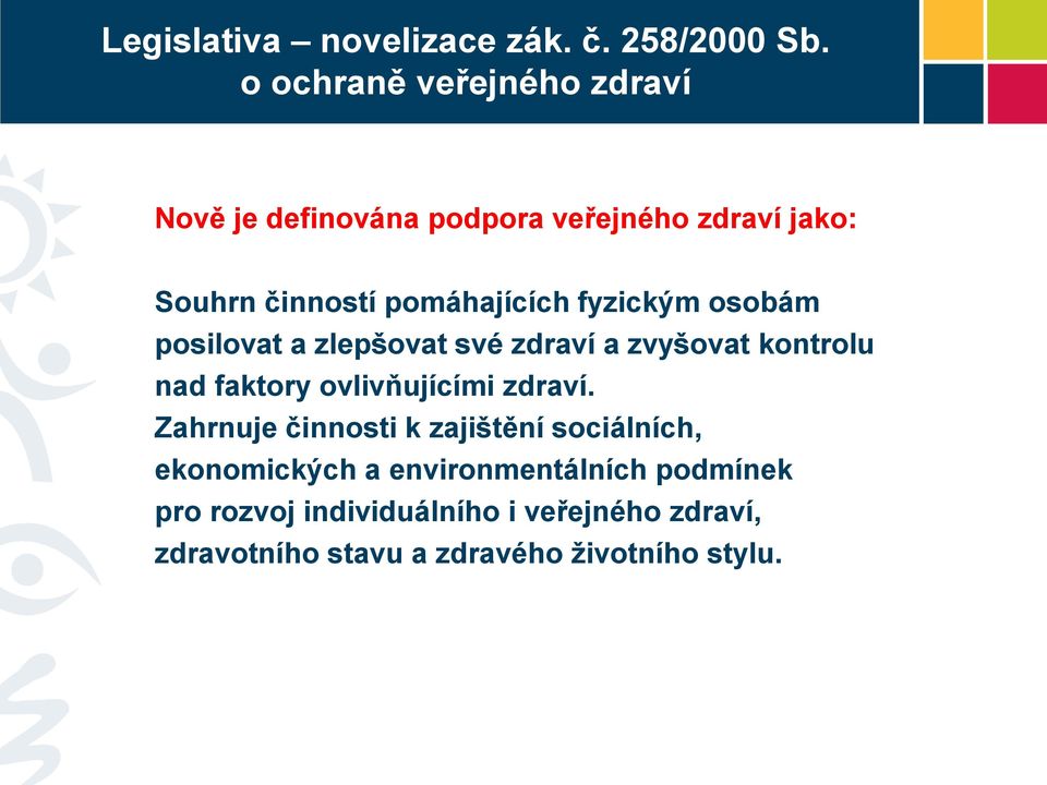 fyzickým osobám posilovat a zlepšovat své zdraví a zvyšovat kontrolu nad faktory ovlivňujícími zdraví.