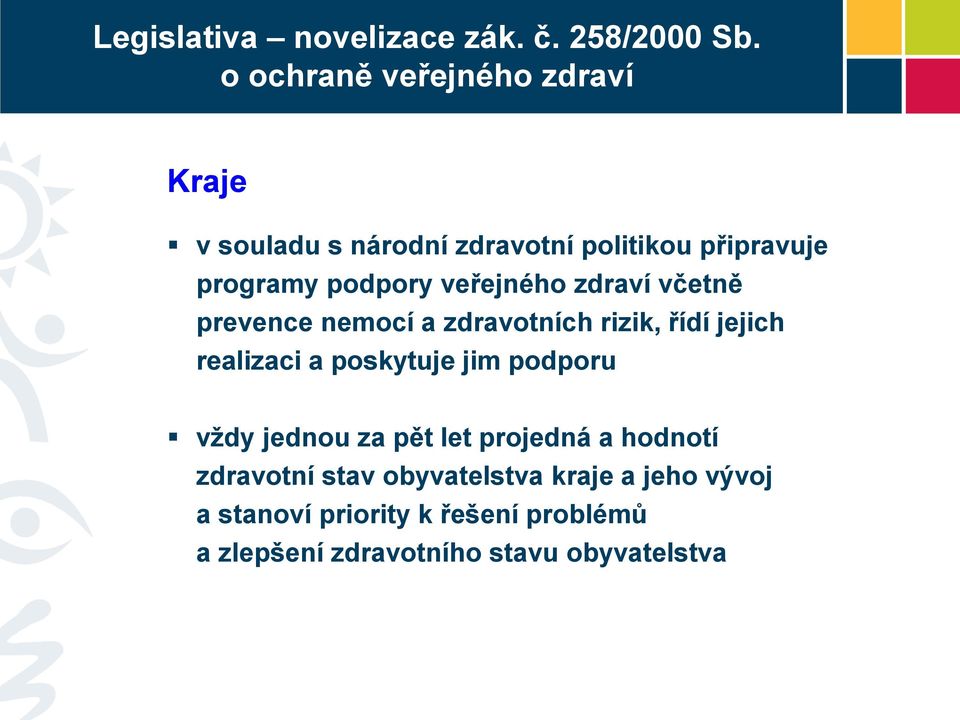 veřejného zdraví včetně prevence nemocí a zdravotních rizik, řídí jejich realizaci a poskytuje jim