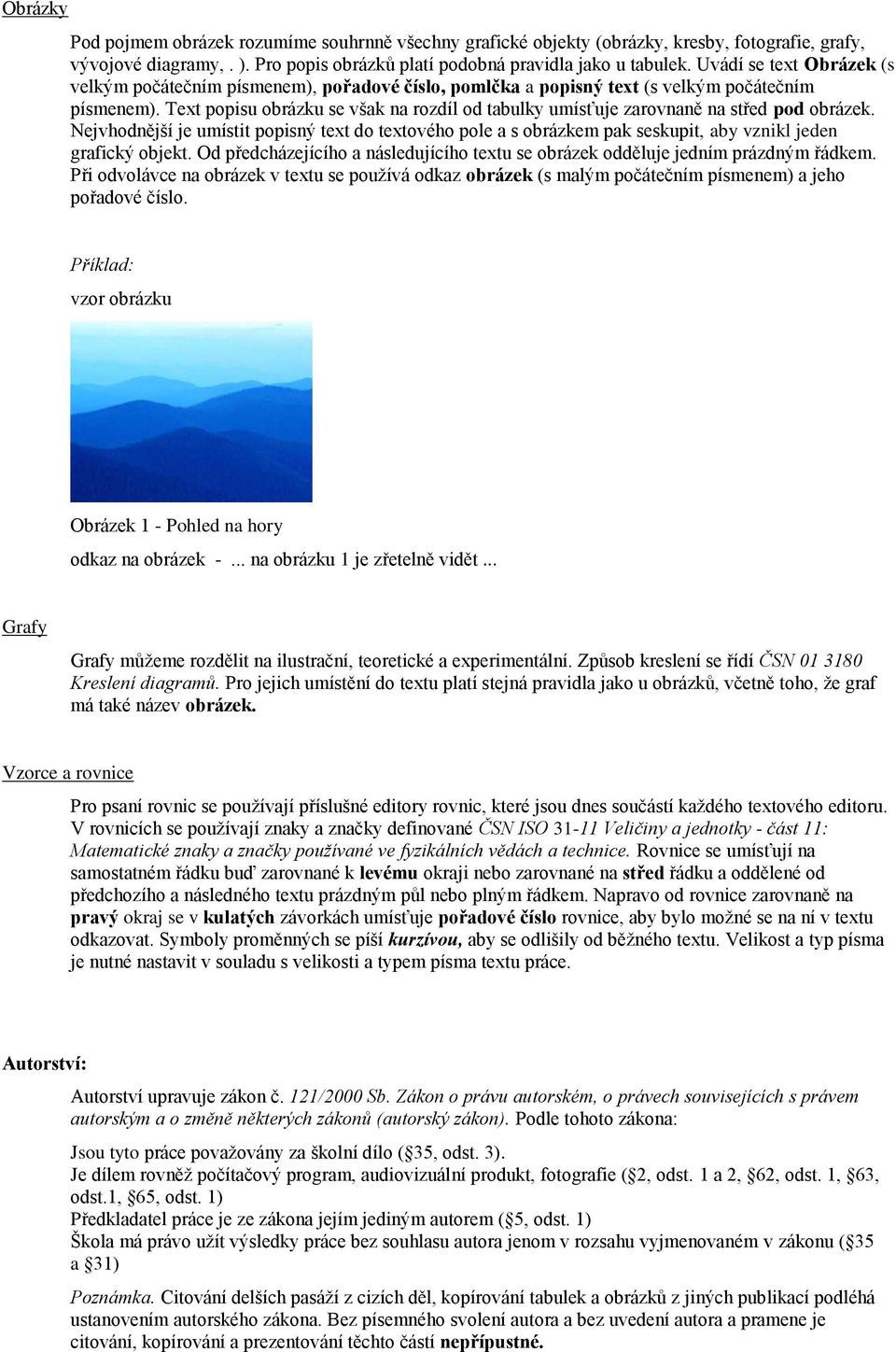 Text popisu obrázku se však na rozdíl od tabulky umísťuje zarovnaně na střed pod obrázek.