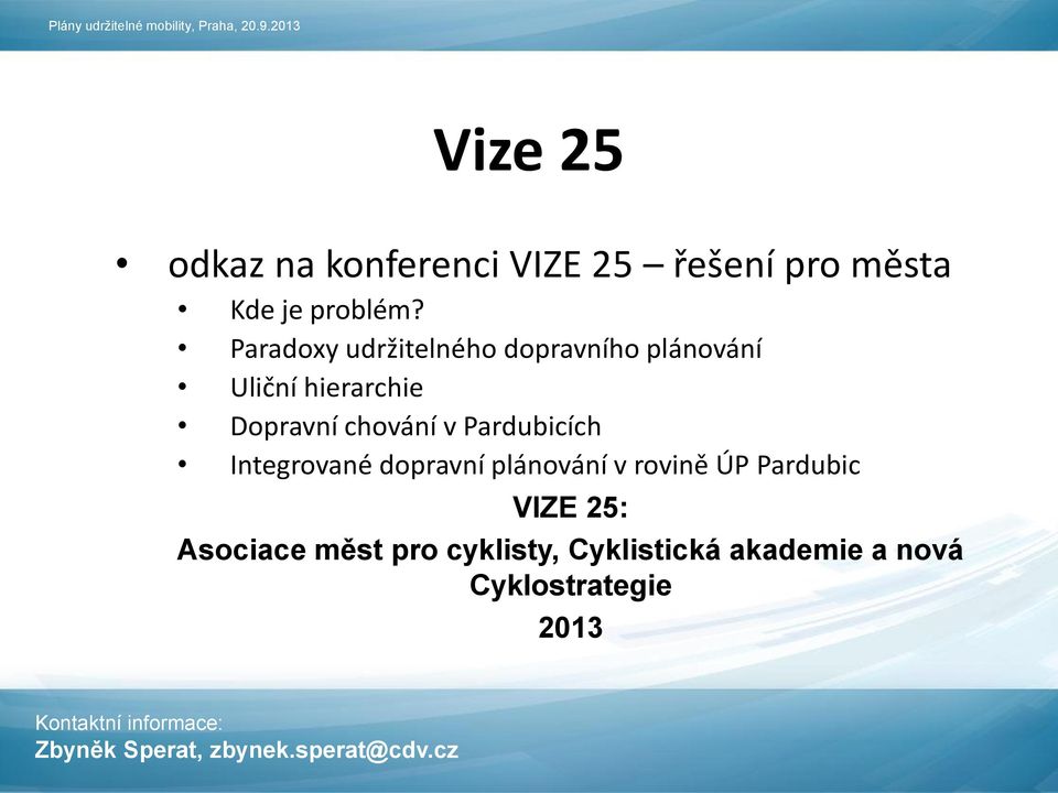 Paradoxy udržitelného dopravního plánování Uliční hierarchie Dopravní chování v