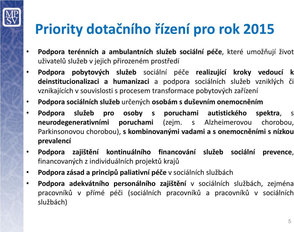 služeb určených osobám s duševním onemocněním Podpora služeb pro osoby s poruchami autistického spektra, s neurodegenerativními poruchami (zejm.