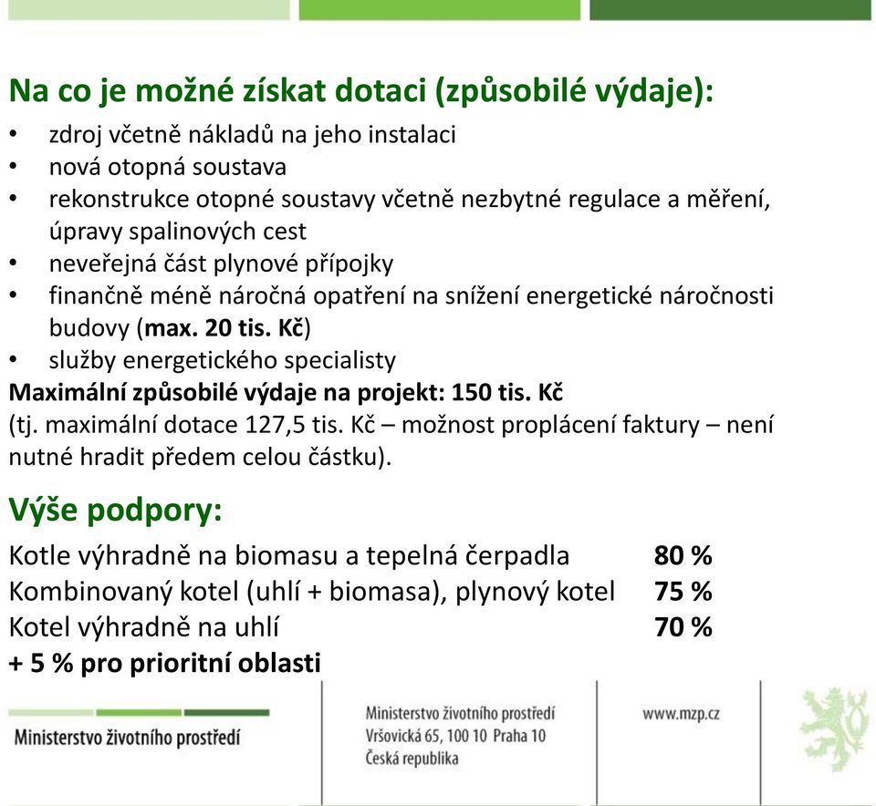 Kč) služby energetického specialisty Maximální způsobilé výdaje na projekt: 150 tis. Kč (tj. maximální dotace 127,5 tis.