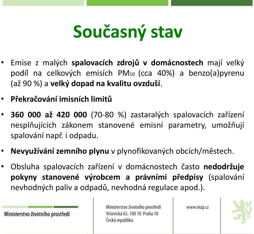 Překračování imisních limitů 360 000 až 420 000 (70-80 %) zastaralých spalovacích zařízení nesplňujících zákonem stanovené emisní parametry,