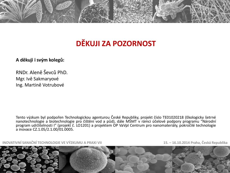 (Ekologicky šetrné nanotechnologie a biotechnologie pro čištění vod a půd), dále MŠMT v rámci účelové podpory programu