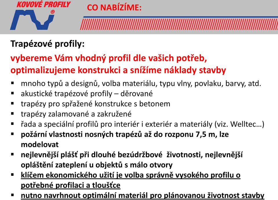 akustické trapézové profily děrované trapézy pro spřažené konstrukce s betonem trapézy zalamované a zakružené řada a speciální profilů pro interiér i exteriér a materiály (viz.