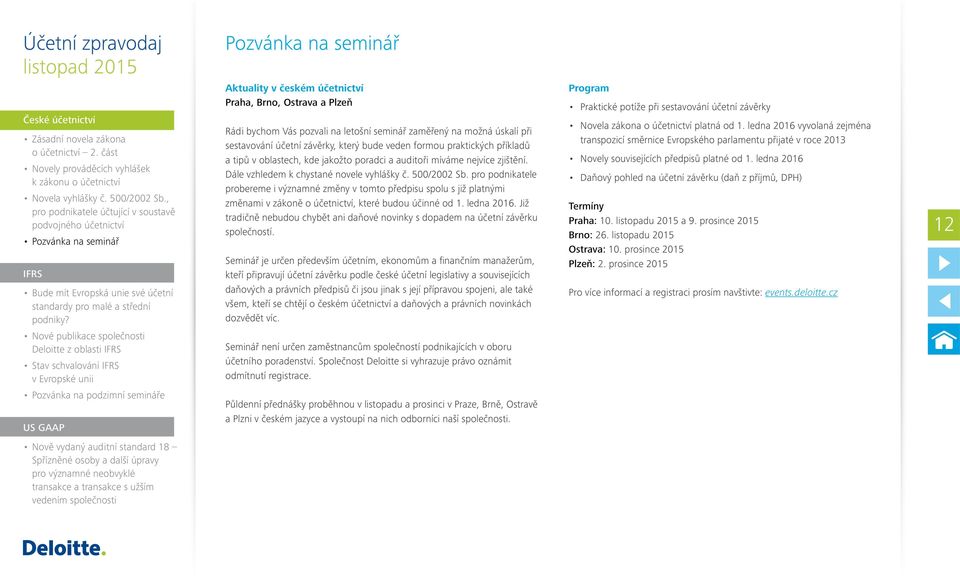 pro podnikatele probereme i významné změny v tomto předpisu spolu s již platnými změnami v zákoně o účetnictví, které budou účinné od 1. ledna 2016.