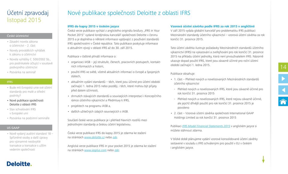Publikace v češtině přináší informace o: organizaci IASB její struktuře, členech, pracovních postupech, kontaktních informacích a historii, použití ve světě, včetně aktuálních informací o Evropě a