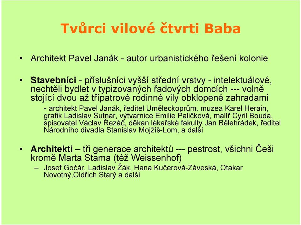 muzea Karel Herain, grafik Ladislav Sutnar, výtvarnice Emilie Paličková, malíř Cyril Bouda, spisovatel Václav Řezáč, děkan lékařské fakulty Jan Bělehrádek, ředitel Národního