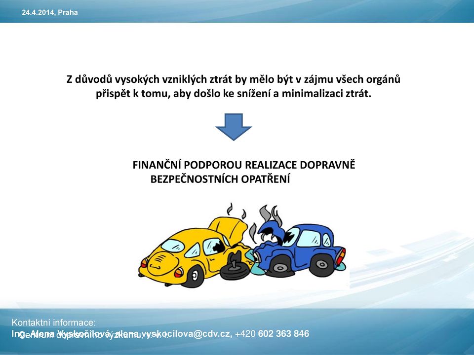 FINANČNÍ PODPOROU REALIZACE DOPRAVNĚ BEZPEČNOSTNÍCH OPATŘENÍ Ing.