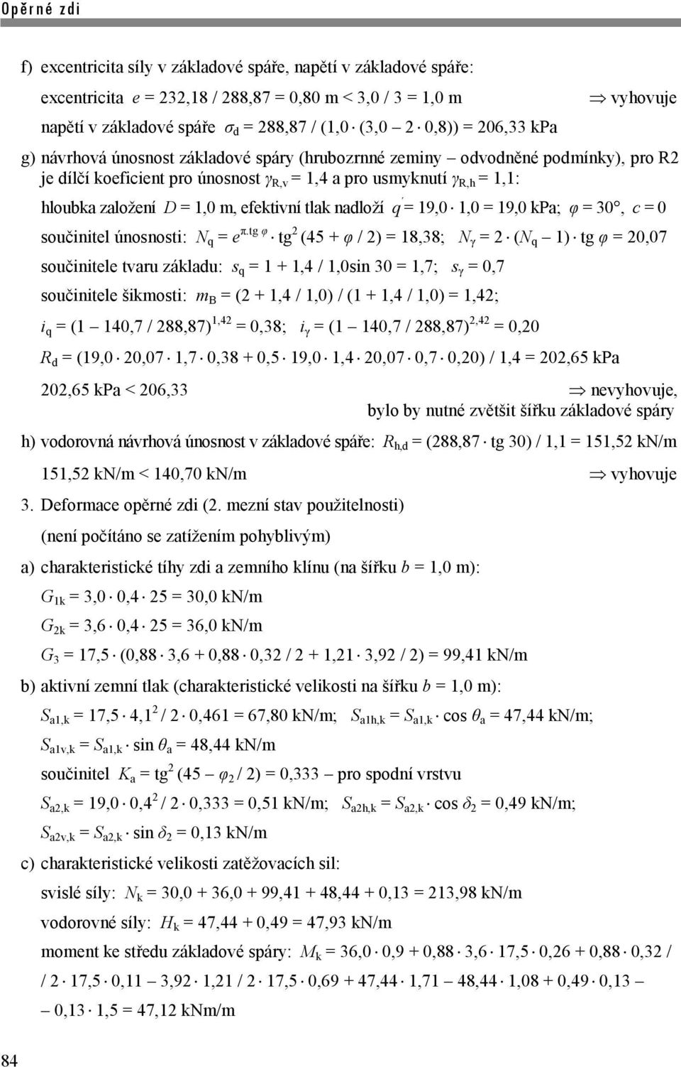 efektivní tlak nadloží q = 19,0 1,0 = 19,0 kpa; φ = 30, c = 0 součinitel únosnosti: N q = e π.