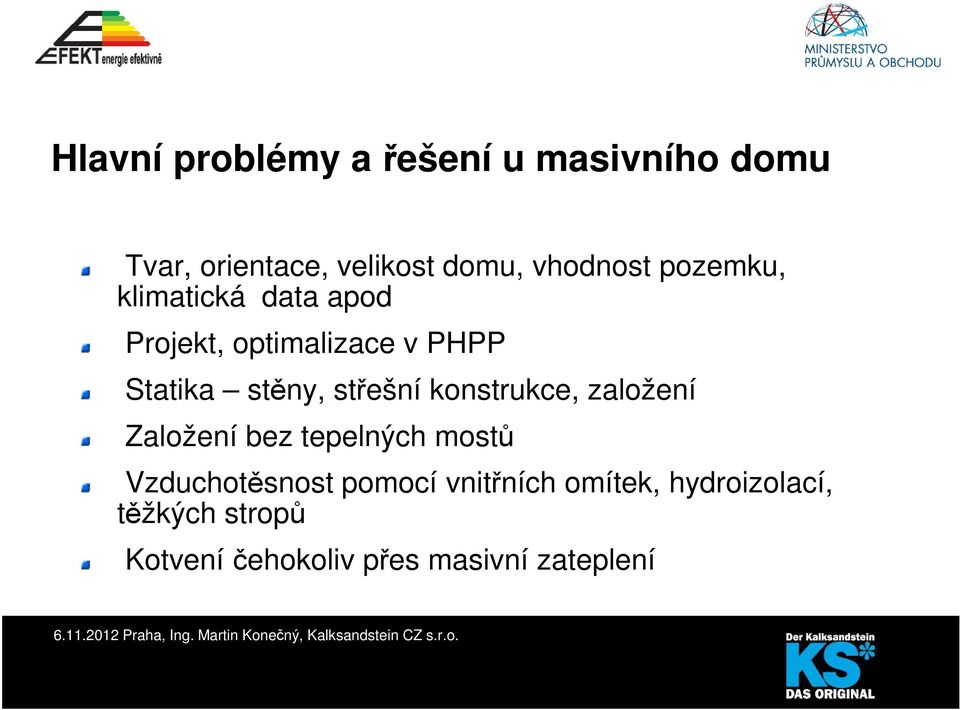 Založení bez tepelných mostů Vzduchotěsnost pomocí vnitřních omítek, hydroizolací, těžkých