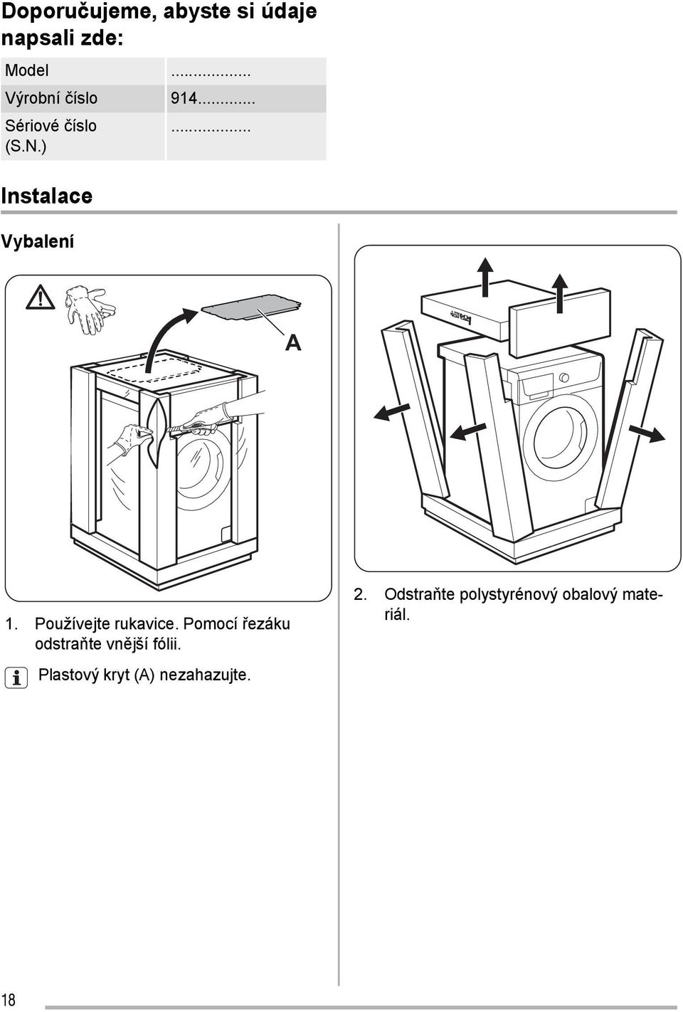 ) Instalace Vybalení A 1. Používejte rukavice.
