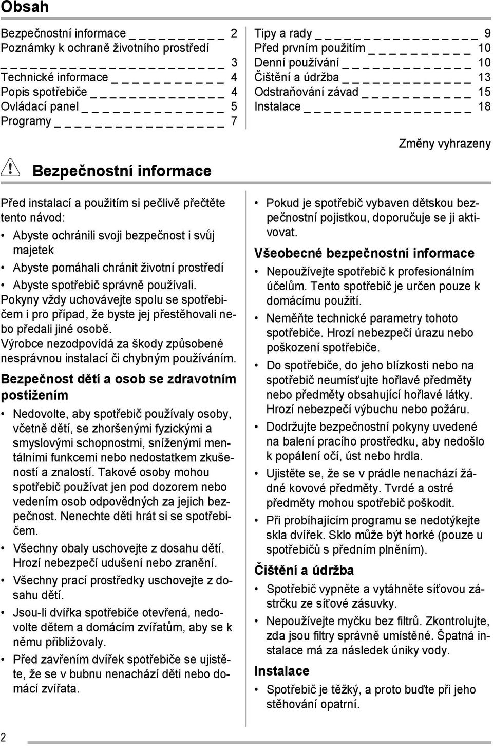 bezpečnost i svůj majetek Abyste pomáhali chránit životní prostředí Abyste spotřebič správně používali.