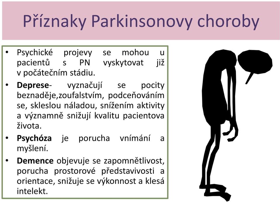 Deprese- vyznačují se pocity beznaděje,zoufalstvím, podceňováním se, skleslou náladou, snížením aktivity