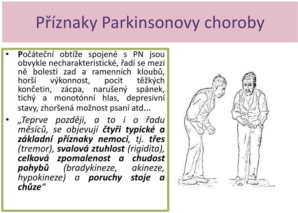 zhoršená možnost psaní atd Teprve později, a to i o řadu měsíců, se objevují čtyři typické a základní příznaky nemoci, tj.