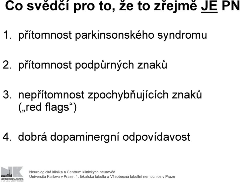 nepřítomnost zpochybňujících znaků ( red flags ) 4.