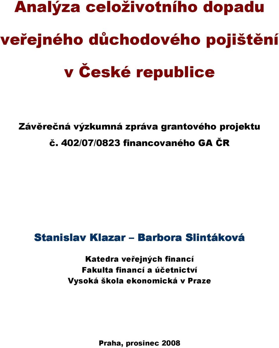 402/07/0823 financovaného GA ČR Stanislav Klazar Barbora Slintáková Katedra