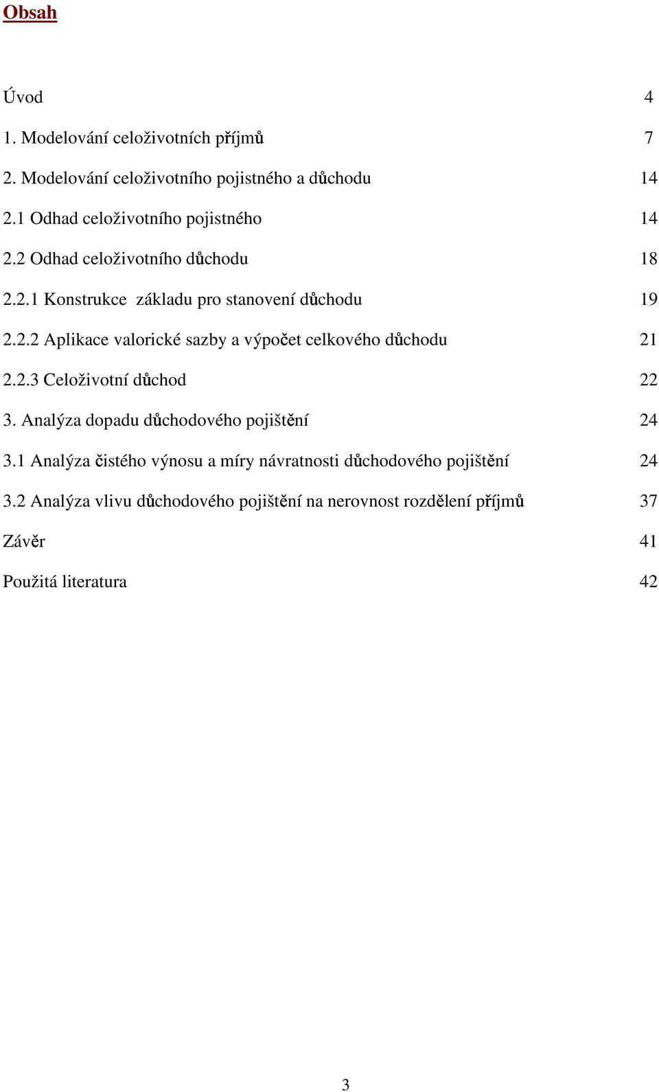 2.3 Celoživotní důchod 22 3. Analýza dopadu důchodového pojištění 24 3.